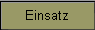 Einsatz